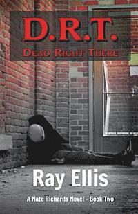 bokomslag D.R.T. (Dead Right There) - 2nd Edition: A Nate Richards Novel - Book Two