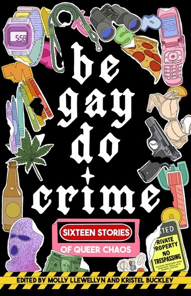 Alissa Nutting, Anna Dorn, Aurora Mattia, Emily R. Austin, Francesca Ekwuyasi, Kayla Kumari Upadhyaya, Maame Blue, Marisa (Mac) Crane, Myriam Gurba, Myriam Lacroix, Priya Guns, Sam Cohen, SJ Sindu, Soula Emmanuel, Temim Fruchter, Venita Blackburn, Molly Llewellyn, Kristel Buckley - Be Gay, Do Crime, Häftad