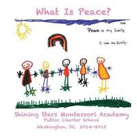 bokomslag What Is Peace?: Images and Words of Peace by the students of Shining Stars Montessori Academy Public Charter School, Washington, DC