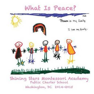 bokomslag What Is Peace?: Images and Words of Peace by the students of Shining Stars Montessori Academy Public Charter School, Washington, DC