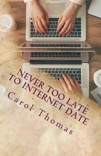 bokomslag Never Too Late To Internet Date: A Guide To Finding New Relationships