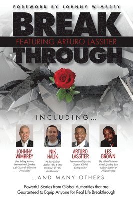 Break Through Featuring Arturo Lassiter: Powerful Stories from Global Authorities that are Guaranteed to Equip Anyone for Real Life Breakthroughs 1