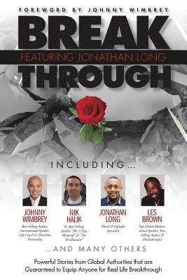 Break Through Featuring Jonathan Long: Powerful Stories from Global Authorities That Are Guaranteed to Equip Anyone for Real Life Breakthroughs 1