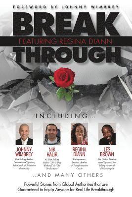 Break Through Featuring Regina DiAnn: Powerful Stories from Global Authorities That Are Guaranteed to Equip Anyone for Real Life Breakthroughs 1