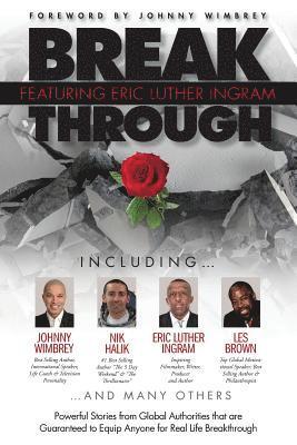 Break Through Featuring Eric Luther Ingram: Powerful Stories from Global Authorities That Are Guaranteed to Equip Anyone for Real Life Breakthroughs 1