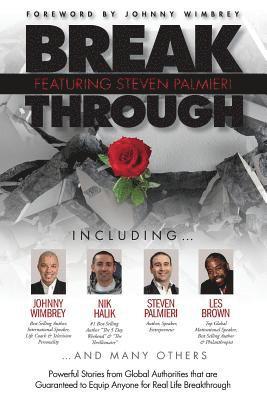 Break Through Featuring Steven Palmieri: Powerful Stories from Global Authorities that are Guaranteed to Equip Anyone for Real Life Breakthroughs 1