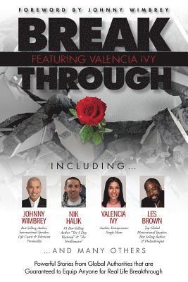 Break Through Featuring Valencia Ivy: Powerful Stories from Global Authorities that are Guaranteed to Equip Anyone for Real Life Breakthroughs 1