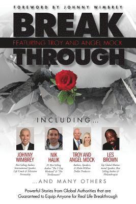 Break Through Featuring Troy and Angel Mock: Powerful Stories from Global Authorities That Are Guaranteed to Equip Anyone for Real Life Breakthroughs 1