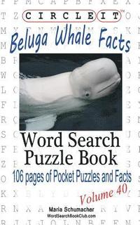 bokomslag Circle It, Beluga Whale Facts, Word Search, Puzzle Book