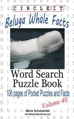 Circle It, Beluga Whale Facts, Word Search, Puzzle Book 1