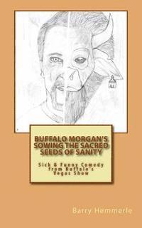 bokomslag Buffalo Morgan's Sowing the Sacred Seeds of Sanity: Sick & Funny Comedy from Buffalo's Vegas Show