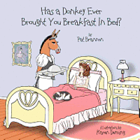 bokomslag Has a Donkey Ever Brought You Breakfast in Bed?: Weird animals doing wacky things.