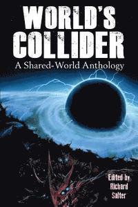 Richard Salter - World's Collider: A Shared-World Anthology, Häftad