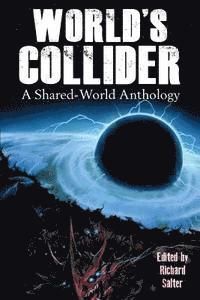 World's Collider: A Shared-World Anthology 1