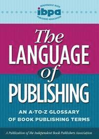 Linda Carlson, Audrey Lintner - The Language of Publishing: An A-To-Z Glossary of Book Publishing Terms, Häftad