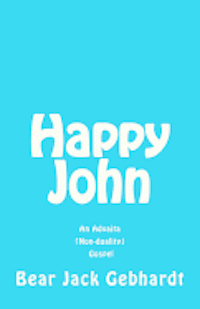 bokomslag Happy John: An Advaita (Non-duality) Gospel