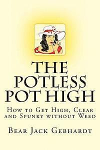 The Potless Pot High: How to Get High, Clear and Spunky without Weed 1