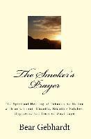 bokomslag The Smoker's Prayer: The Spiritual Healing of Tobacco Addiction with or without Chantix, Nicotine Patches, Hypnosis, Jail Time or Duct Tape