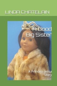 bokomslag A Good Big Sister: A Princess Jelisa Story