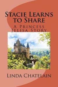 bokomslag Stacie Learns to Share: A Princess Jelisa Story