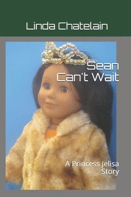 Sean Can't Wait: A Princess Jelisa Story 1