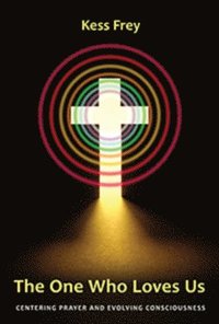 bokomslag The One Who Loves Us: Centering Prayer and Evolving Consciousness