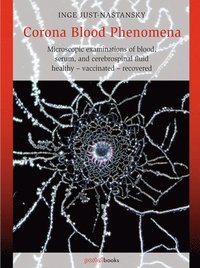 bokomslag Corona Blood Phenomena: Microscopic Examinations of Blood, Serum, and Cerebrospinal Fluid: Healthy - Vaccinated - Recovered