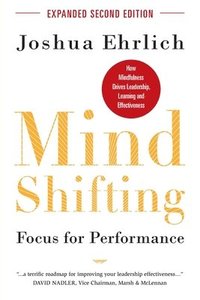 bokomslag Mindshifting: Focus for Performance: How Mindfulness Drives Leadership, Learning and Effectiveness