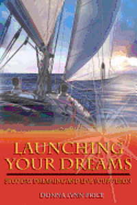 bokomslag Launching Your Dreams: Stop Day Dreaming and Live Your Vision