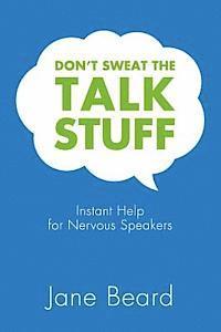 Jane Beard - Don't Sweat the Talk Stuff: Instant Help for Nervous Speakers, Häftad