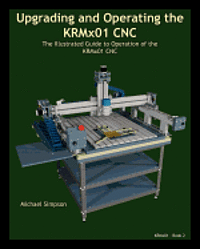 bokomslag Upgrading and Operating the KRMx01 CNC: The Illustrated Guide to the Operation of the KRMx01 CNC