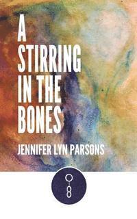 Jennifer Lyn Parsons - A Stirring in the Bones, Häftad