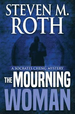 Steven M. Roth - The Mourning Woman: A Socrates Cheng Mystery, Häftad