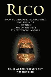 bokomslag Rico- How Politicians, Prosecutors, and the Mob Destroyed One of the FBI's Finest Special Agents