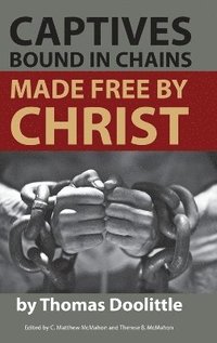 bokomslag Captives Bound in Chains Made Free by Christ