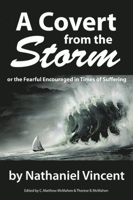 A Covert from the Storm, or the Fearful Encouraged in Times of Suffering 1