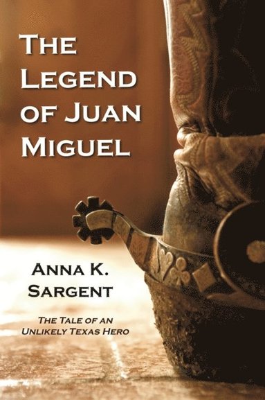 bokomslag The Legend of Juan Miguel: The Tale of an Unlikely Texas Hero