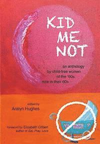 bokomslag Kid Me Not: an anthology by child-free women of the '60s now in their 60s