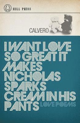 bokomslag I Want Love So Great It Makes Nicholas Sparks Cream in His Pants