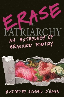 bokomslag Erase the Patriarchy: An Anthology of Erasure Poetry