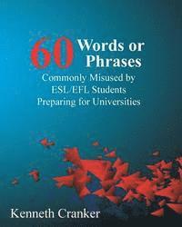 Kenneth Cranker - Sixty Words or Phrases Commonly Misused by ESL/EFL Students Preparing for Universities, Häftad