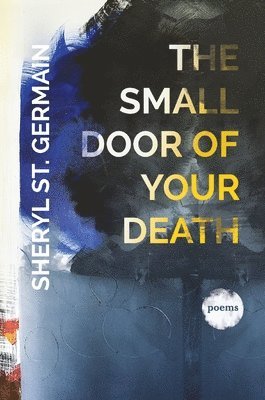 Sheryl St. Germain, Sheryl St Germain - Small Door of Your Death, Häftad