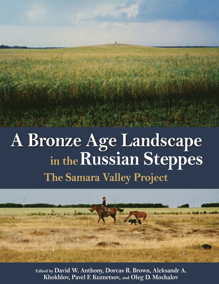 David W. Anthony, Dorcas R. Brown, Aleksandr A. Khokhlov, Pavel F. Kuznetsov, Oleg D. Mochalov - Bronze Age Landscape in the Russian Steppes, Inbunden