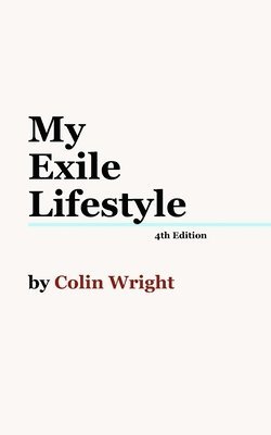 Colin Wright - My Exile Lifestyle, Häftad