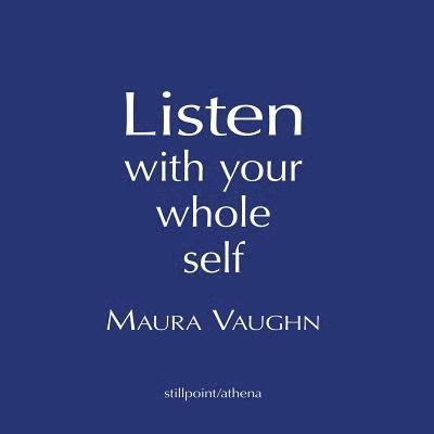 Listen with Your Whole Self