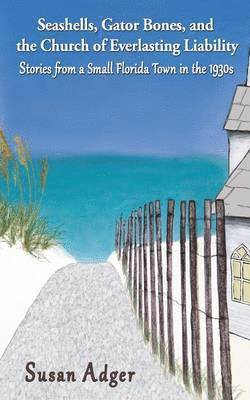 bokomslag Seashells, Gator Bones, and the Church of Everlasting Liability