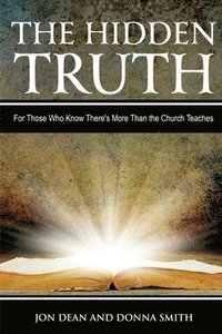 bokomslag The Hidden Truth: For Those Who Know There's More Than the Church Teaches