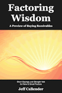bokomslag Factoring Wisdom: A Preview of Buying Receivables: Short Sayings and Straight Talk for New & Small Factors