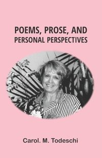 bokomslag Poems, Prose, and Personal Perspectives