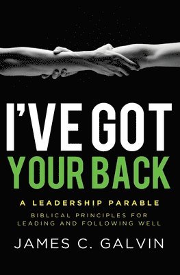I've Got Your Back: Biblical Principles for Leading and Following Well 1